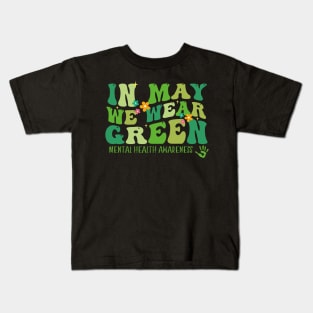 In May we Wear Green Mental Health Awareness, Awareness Month, Green For Mental Health Kids T-Shirt